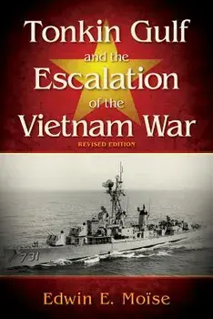 Tonkin Gulf and the Escalation of the Vietnam War Revised Edition, Hardcover/Edwin E. Moise