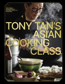 Tony Tan's Asian Cooking Class, Hardback/Tony Tan