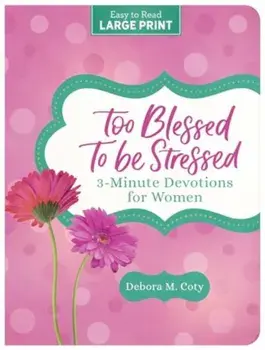 Too Blessed to Be Stressed. 3-Minute Devotions for Women, Paperback/Debora M. Coty
