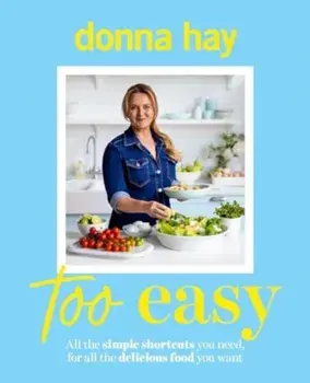 Too Easy. Your new favourite cookbook from the beloved bestselling Australian author of ONE PAN PERFECT and BASICS TO BRILLIANCE, Paperback/Donna Hay