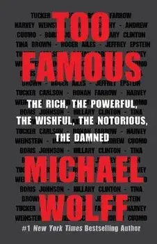 Too Famous: The Rich, the Powerful, the Wishful, the Notorious, the Damned, Paperback/Michael Wolff