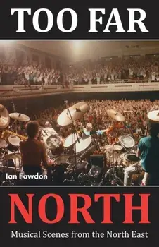 Too Far North. Musical Scenes from the North East, Paperback/Ian Fawdon