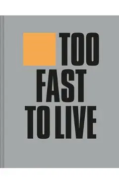 Too Fast to Live Too Young to Die: Punk & Post Punk Graphics 1976-1986 - Andrew Krivine