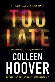 Too Late. Este prea tarziu ca ea sa-si gaseasca fericirea?/Colleen Hoover