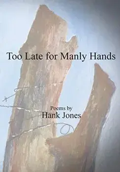 Too Late for Manly Hands, Paperback/Hank Jones