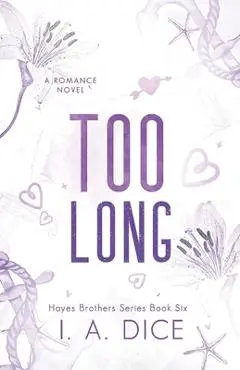 Too Long: Hayes Brothers Book 6 - I. A. Dice