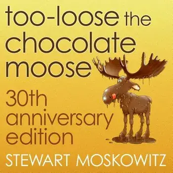 Too-Loose the Chocolate Moose, 30th Anniversary Edition, Paperback/Stewart Moskowitz