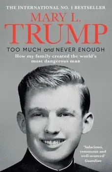 Too Much and Never Enough. How My Family Created the World's Most Dangerous Man, Paperback/Mary L. Ph.D. Trump