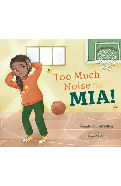 Too Much Noise for Mia! - Connie Colwell Miller