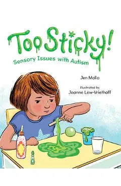 Too Sticky!: Sensory Issues with Autism - Jen Malia
