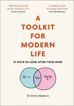 Toolkit for Modern Life. 53 Ways to Look After Your Mind, Hardback/Dr Emma Hepburn