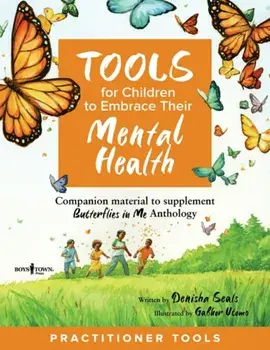Tools for Children to Embrace Their Mental Health Practitioner Guide. Companion Material to Supplement Butterflies in Me Anthology, Paperback/Denisha (Denisha Seals) Seals