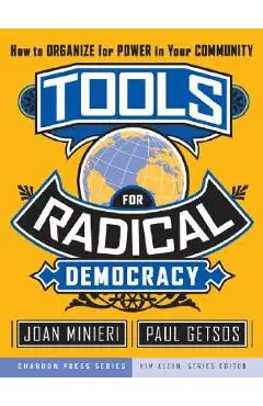 Tools for Radical Democracy: How to Organize for Power in Your Community - Joan Minieri