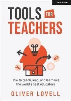 Tools for Teachers. How to teach, lead, and learn like the world's best educators, Paperback/Oliver Lovell