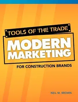 Tools of the Trade: Modern Marketing for Construction Brands, Paperback/Neil M. Brown