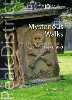 Top 10 Mysterious Walks in the Peak District. Weird and Wonderful Walks in the Peaks, Paperback/David Dunford