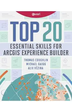 Top 20 Essential Skills for ArcGIS Experience Builder - Thomas Coughlin