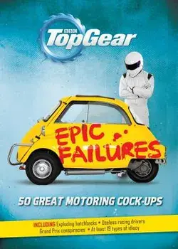 Top Gear: Epic Failures: 50 Great Motoring Cock-Ups/Richard Porter