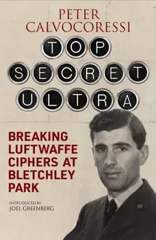 Top Secret Ultra. Breaking Luftwaffe Ciphers at Bletchley Park, Paperback/Peter Calvocoressi