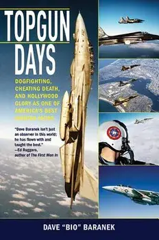 Topgun Days: Dogfighting, Cheating Death, and Hollywood Glory as One of America's Best Fighter Jocks, Paperback/Dave Baranek