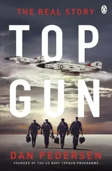 Topgun. The thrilling true story behind the action-packed classic film, Paperback/Dan Pedersen