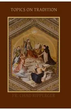 Topics on Tradition - Chad A. Ripperger Ph. D.