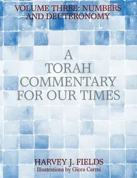 Torah Commentary for Our Times: Volume III: Numbers and Deuteronomy, Paperback/Harvey J. Fields