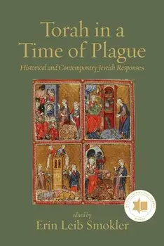 Torah in a Time of Plague: Historical and Contemporary Jewish Responses, Paperback/Erin Leib Smokler