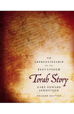 Torah Story, Second Edition: An Apprenticeship on the Pentateuch - Gary Edward Schnittjer