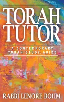 Torah Tutor: A Contemporary Torah Study Guide, Hardcover/Rabbi Lenore Bohm