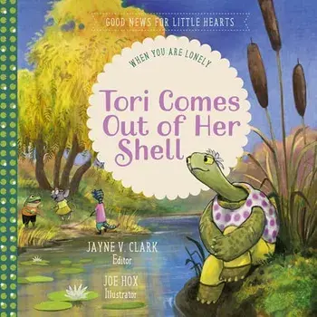Tori Comes Out of Her Shell: When You Are Lonely, Hardcover/Jayne V. Clark