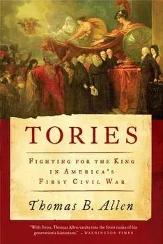 Tories: Fighting for the King in America's First Civil War, Paperback/Thomas B. Allen