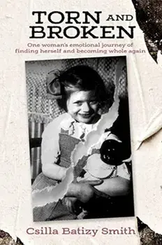 Torn and Broken: One woman's emotional journey of finding herself and becoming whole again, Paperback/Csilla Batizy Smith