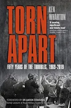 Torn Apart. Fifty Years of the Troubles, 1969-2019, Paperback/Ken Wharton