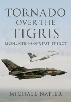Tornado Over the Tigris. Recollections of a Fast Jet Pilot, Paperback/Michael John W Napier
