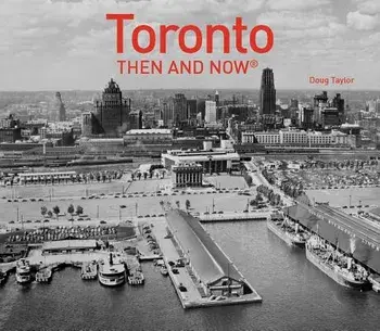 Toronto Then and Now(r), Hardcover/Doug Taylor