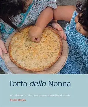 Torta Della Nonna: A Collection of the Best Homemade Italian Sweets, Hardcover/Emiko Davies