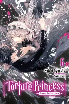 Torture Princess: Fremd Torturchen, Vol. 6 (Light Novel), Paperback/Keishi Ayasato