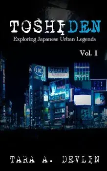 Toshiden: Exploring Japanese Urban Legends: Volume One, Paperback/Tara a. Devlin
