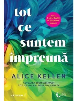 Tot ce suntem impreuna/Alice Kellen