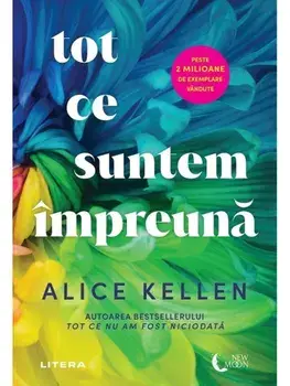 Tot ce suntem impreuna/Alice Kellen