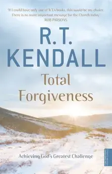 Total Forgiveness. Achieving God's Greatest Challenge, 2 ed, Paperback/R.T. Kendall