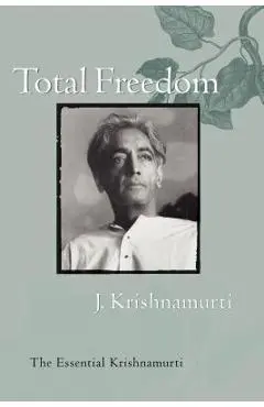 Total Freedom: The Essential Krishnamurti - Jiddu Krishnamurti