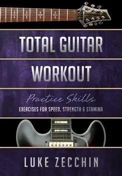 Total Guitar Workout: Exercises for Speed, Strength & Stamina (Book + Online Bonus), Paperback/Luke Zecchin
