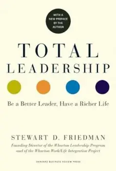 Total Leadership: Be a Better Leader, Have a Richer Life (with New Preface), Paperback/Stewart D. Friedman