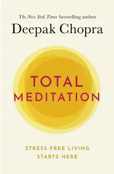 Total Meditation. Practices in Living the Awakened Life, Paperback/Deepak M.D. Chopra