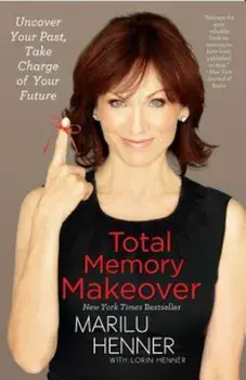 Total Memory Makeover: Uncover Your Past, Take Charge of Your Future, Paperback/Marilu Henner