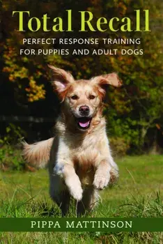 Total Recall. Perfect Response Training for Puppies and Adult Dogs, Paperback/Pippa Mattinson
