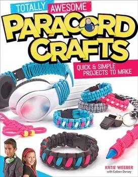 Totally Awesome Paracord Crafts. Quick & Simple Projects to Make, Paperback/***
