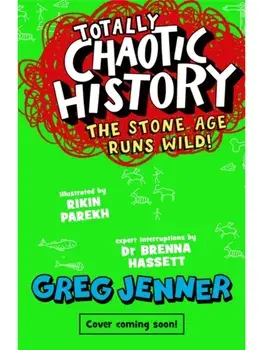 Totally Chaotic History: The Stone Age Runs Wild!. The host of the chart-topping podcast You’re Dead to Me takes on the Stone Age - fast, funny, fact-packed history perfect for kids 8+, Paperback/Brenna Hassett